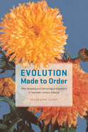 Evolution Made to Order: Plant Breeding and Technological Innovation in Twentieth-Century America