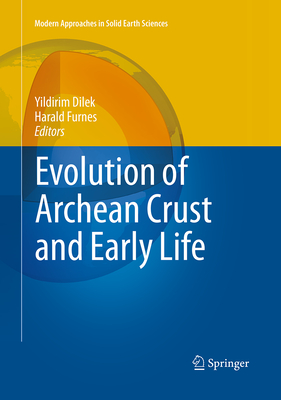 Evolution of Archean Crust and Early Life - Dilek, Yildirim (Editor), and Furnes, Harald (Editor)