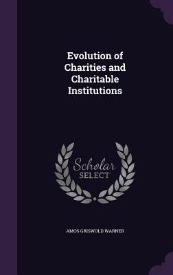 Evolution of Charities and Charitable Institutions - Warner, Amos Griswold