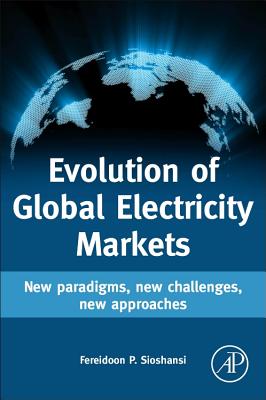 Evolution of Global Electricity Markets: New Paradigms, New Challenges, New Approaches - Sioshansi, Fereidoon