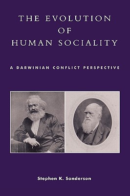 Evolution of Human Sociality: A Darwinian Conflict Perspective - Sanderson, Stephen K