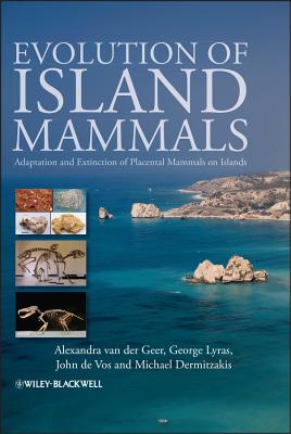 Evolution of Island Mammals: Adaptation and Extinction of Placental Mammals on Islands - Van Der Geer, Alexandra, and Lyras, George, and De Vos, John