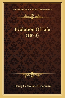 Evolution of Life (1873) - Chapman, Henry Cadwalader