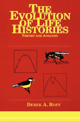 Evolution of Life Histories: Theory and Analysis - Roff, Derek A (Editor)