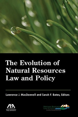 Evolution of Natural Resources Law PB - MacDonnell, Lawrence (Editor), and Bates, Sarah (Editor)