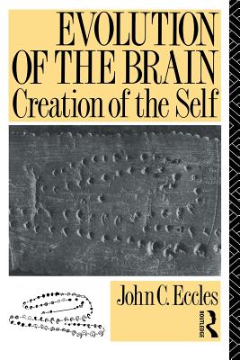 Evolution of the Brain: Creation of the Self - Eccles, John C, Professor
