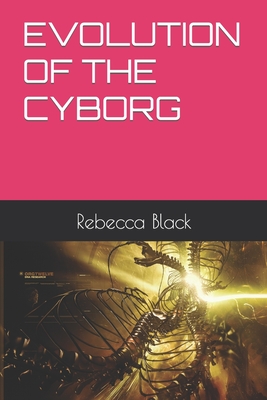 Evolution of the Cyborg - Black, Walker (Editor), and Black, Rebecca