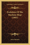 Evolution Of The Machine Shop (1905)