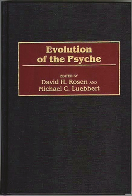 Evolution of the Psyche - Rosen, David H (Editor), and Luebbert, Michael C (Editor)