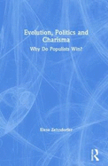 Evolution, Politics and Charisma: Why do Populists Win?