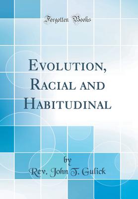 Evolution, Racial and Habitudinal (Classic Reprint) - Gulick, Rev John T