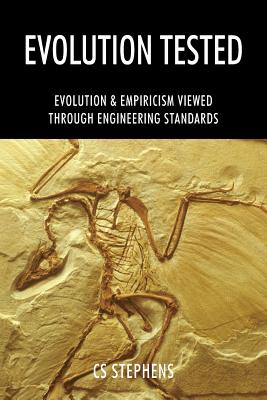 Evolution Tested: EVOLUTION & EMPIRICISM Viewed through ENGINEERING STANDARDS - Stephens, Cs