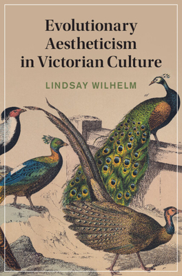 Evolutionary Aestheticism in Victorian Culture - Wilhelm, Lindsay