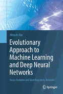 Evolutionary Approach to Machine Learning and Deep Neural Networks: Neuro-Evolution and Gene Regulatory Networks