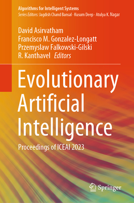 Evolutionary Artificial Intelligence: Proceedings of Iceai 2023 - Asirvatham, David (Editor), and Gonzalez-Longatt, Francisco M (Editor), and Falkowski-Gilski, Przemyslaw (Editor)