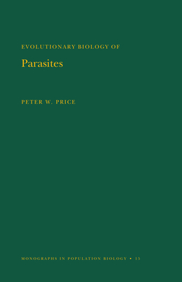 Evolutionary Biology of Parasites. (MPB-15), Volume 15 - Price, Peter W.