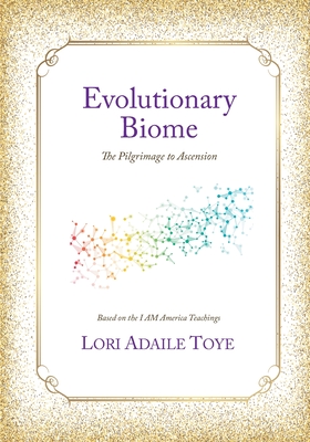 Evolutionary Biome: The Pilgrimage to Ascension - Toye, Lori Adaile