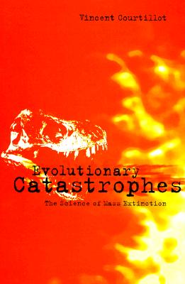 Evolutionary Catastrophes: The Science of Mass Extinction - Courtillot, Vincent, and McClinton, Joe (Translated by)