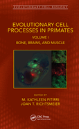 Evolutionary Cell Processes in Primates: Bone, Brains, and Muscle, Volume I