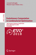 Evolutionary Computation in Combinatorial Optimization: 18th European Conference, Evocop 2018, Parma, Italy, April 4-6, 2018, Proceedings