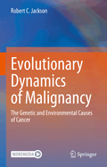 Evolutionary Dynamics of Malignancy: The Genetic and Environmental Causes of Cancer