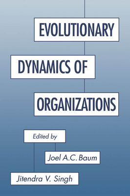 Evolutionary Dynamics of Organizations - Baum, Joel A C (Editor), and Singh, Jitendra V (Editor)