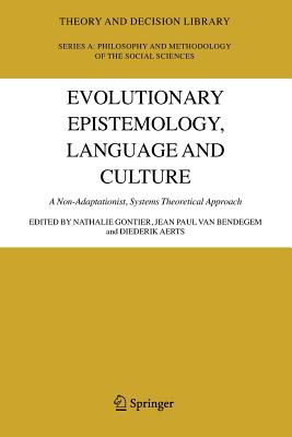 Evolutionary Epistemology, Language and Culture: A Non-Adaptationist, Systems Theoretical Approach - Gontier, Nathalie (Editor), and Bendegem, Jean Paul van (Editor), and Aerts, Diederik (Editor)