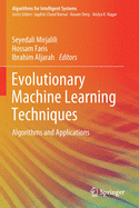 Evolutionary Machine Learning Techniques: Algorithms and Applications