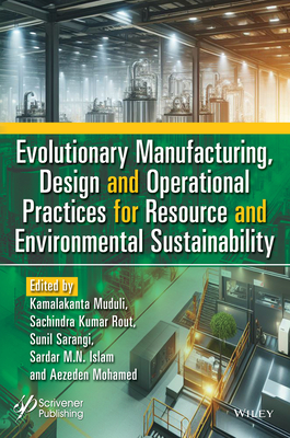 Evolutionary Manufacturing, Design and Operational Practices for Resource and Environmental Sustainability - Muduli, Kamalakanta (Editor), and Rout, Sachindra Kumar (Editor), and Sarangi, Sunil (Editor)