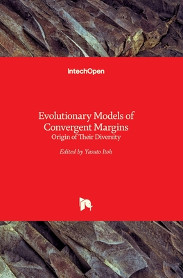 Evolutionary Models of Convergent Margins: Origin of Their Diversity - Itoh, Yasuto (Editor)