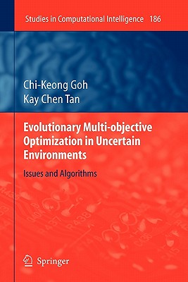 Evolutionary Multi-Objective Optimization in Uncertain Environments: Issues and Algorithms - Goh, Chi-Keong, and Tan, Kay Chen