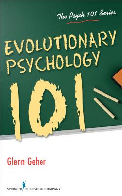 Evolutionary Psychology 101 - Geher, Glenn, PhD
