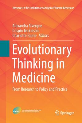 Evolutionary Thinking in Medicine: From Research to Policy and Practice - Alvergne, Alexandra (Editor), and Jenkinson, Crispin (Editor), and Faurie, Charlotte (Editor)