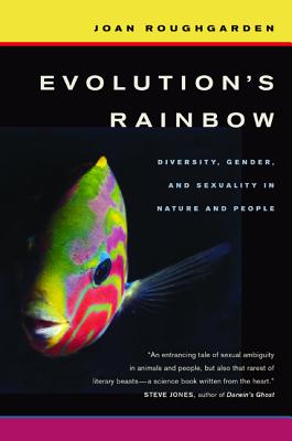 Evolution's Rainbow: Diversity, Gender, and Sexuality in Nature and People - Roughgarden, Joan