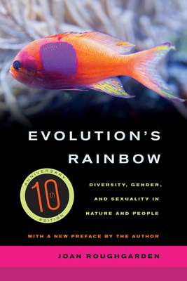 Evolution's Rainbow: Diversity, Gender, and Sexuality in Nature and People - Roughgarden, Joan