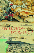 Evolution's Workshop: God and Science on the Galapagos Islands