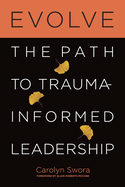 Evolve: The Path to Trauma-Informed Leadership