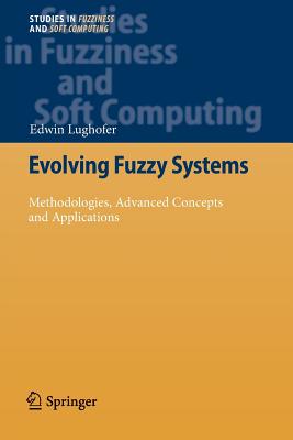 Evolving Fuzzy Systems - Methodologies, Advanced Concepts and Applications - Lughofer, Edwin