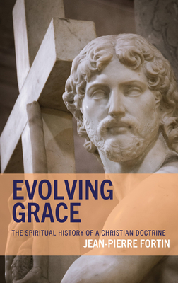 Evolving Grace: The Spiritual History of a Christian Doctrine - Fortin, Jean-Pierre