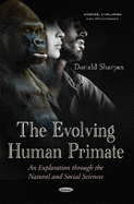 Evolving Human Primate: An Exploration Through the Natural & Social Sciences