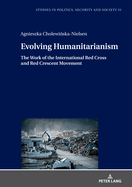 Evolving Humanitarianism: The Work of the International Red Cross and Red Crescent Movement