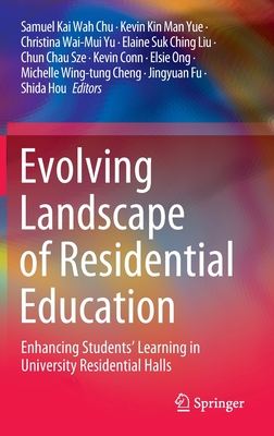 Evolving Landscape of Residential Education: Enhancing Students' Learning in University Residential Halls - Chu, Samuel Kai Wah (Editor), and Yue, Kevin Kin Man (Editor), and Yu, Christina Wai-Mui (Editor)