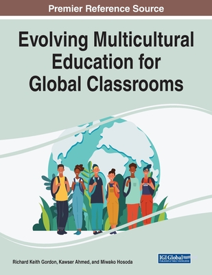 Evolving Multicultural Education for Global Classrooms - Gordon, Richard Keith (Editor), and Ahmed, Kawser (Editor), and Hosoda, Miwako (Editor)