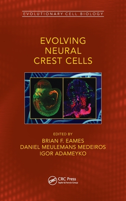 Evolving Neural Crest Cells - Eames, Brian Frank (Editor), and Medeiros, Daniel Meulemans (Editor), and Adameyko, Igor (Editor)