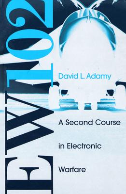 EW 102: A Second Course in Electronic Warfare - Adamy, David L