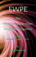 Ewpe the Electromagnetic Wave Propogation Equation and Other Papers: (Including 'The Jupiter Hypothesis')