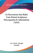Ex Recensione Iani Bakii Cum Potiori Scripturae Discrepantia Et Adnotatione (1832)