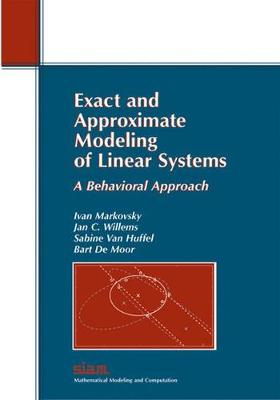 Exact and Approximate Modeling of Linear Systems: A Behavioral Approach - Markovsky, Ivan, and Willems, Jan C, and Van Huffel, Sabine