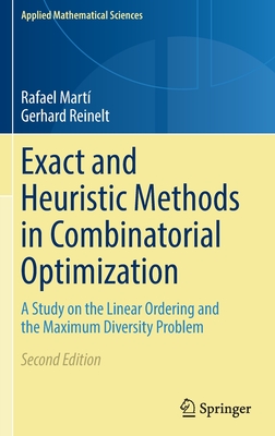 Exact and Heuristic Methods in Combinatorial Optimization: A Study on the Linear Ordering and the Maximum Diversity Problem - Mart, Rafael, and Reinelt, Gerhard