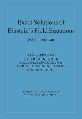Exact Solutions of Einstein's Field Equations - Stephani, Hans, and Kramer, Dietrich, and MacCallum, Malcolm